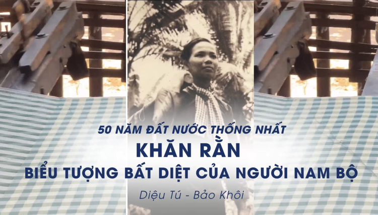 50 năm đất nước thống nhất: Khăn rằn - biểu tượng bất diệt của người Nam bộ