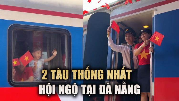 Xúc động khoảnh khắc 2 đoàn tàu Thống Nhất hội ngộ tại ga Đà Nẵng
