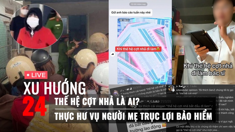 Xu Hướng 24: Thế hệ ‘cợt nhả’ là ai mà gây sốt? | Thực hư vụ người mẹ làm con tử vong để trục lợi bảo hiểm