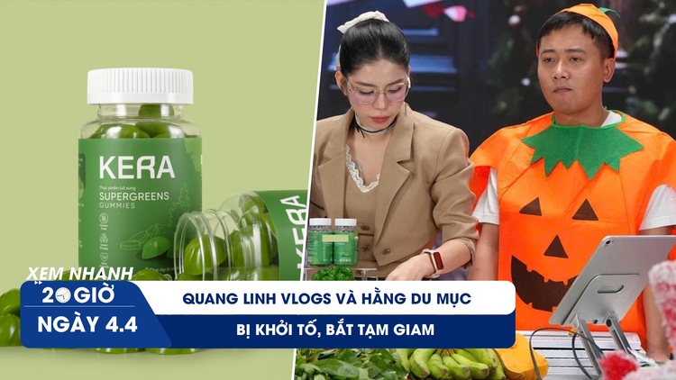 Xem nhanh 20h ngày 4.4: Quang Linh Vlogs và Hằng Du Mục bị khởi tố, bắt tạm giam