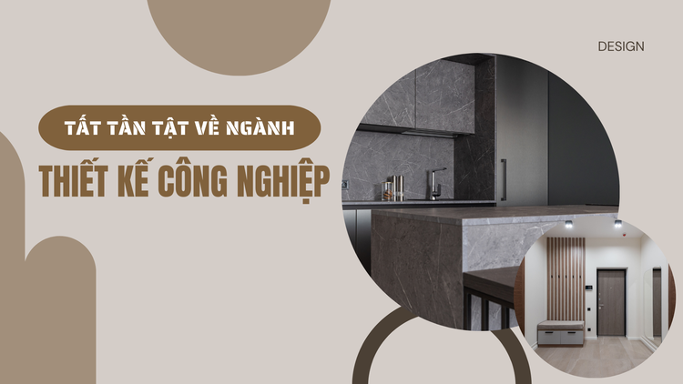 Tất tần tật về ngành thiết kế công nghiệp: Học xong có thể làm những gì?