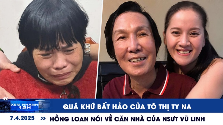 Xem nhanh 12h: Quá khứ bất hảo của Tô Thị Ty Na | Hồng Loan nói về căn nhà của NSƯT Vũ Linh