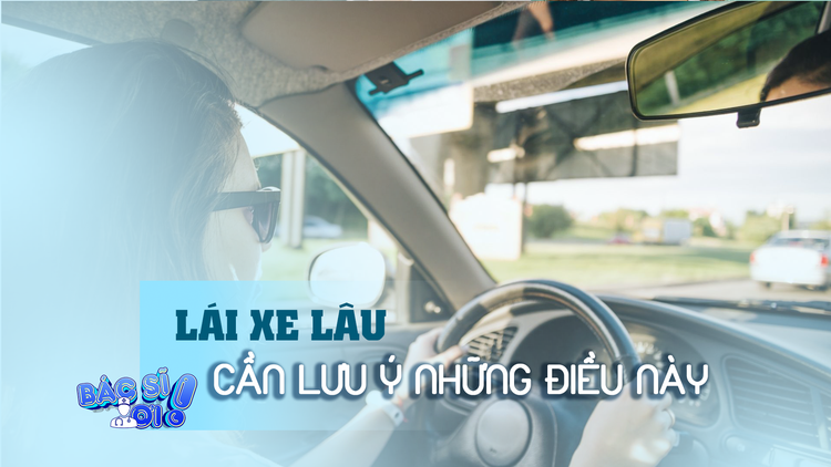 Lái ô tô lâu cần chú ý những điều này 