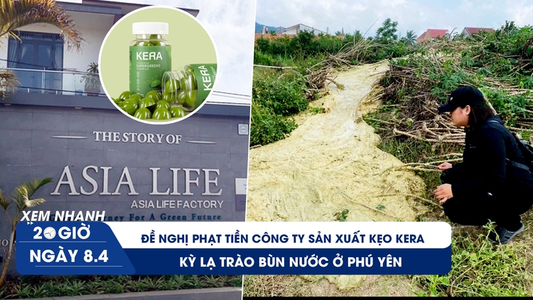 Xem nhanh 20h ngày 8.4: Đề nghị phạt tiền công ty sản xuất kẹo Kera | Kỳ lạ trào bùn nước ở Phú Yên