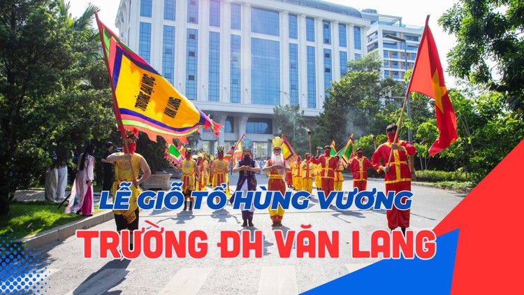 Giỗ tổ Hùng Vương tại Trường ĐH Văn Lang: Hành trình nuôi dưỡng tinh thần yêu nước cho sinh viên
