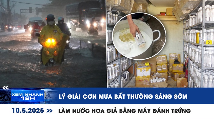 Xem nhanh 12h: Lý giải cơn mưa bất thường sáng sớm | Làm nước hoa giả bằng máy đánh trứng