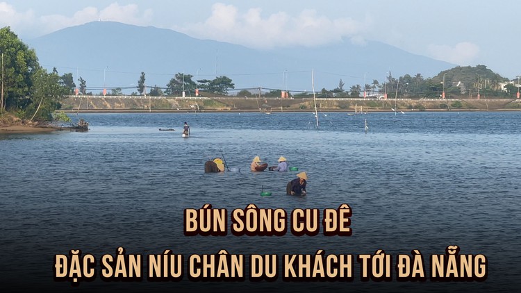 Về Đà Nẵng xem đánh bắt bún sông Cu Đê làm món ăn siêu lạ