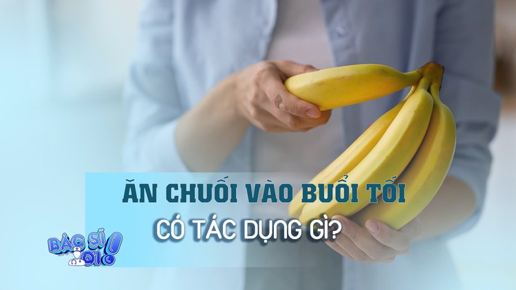 Ăn một quả chuối buổi tối giúp hỗ trợ tim mạch, ngủ ngon hơn