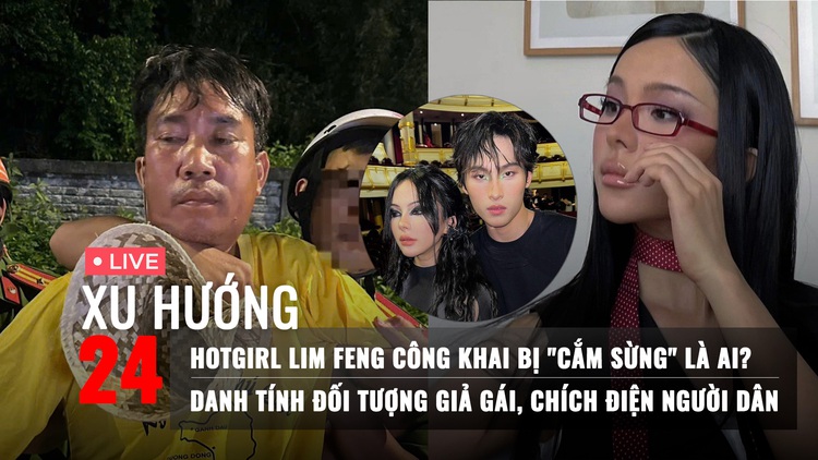 Xu Hướng 24: Lộ diện kẻ giả gái, chích điện người dân | Hotgirl Lim Feng tố bị phản bội là ai?