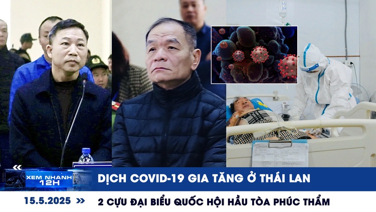 Xem nhanh 12h: Dịch Covid-19 gia tăng ở Thái Lan | Ông Lưu Bình Nhưỡng, Lê Thanh Vân hầu tòa phúc thẩm