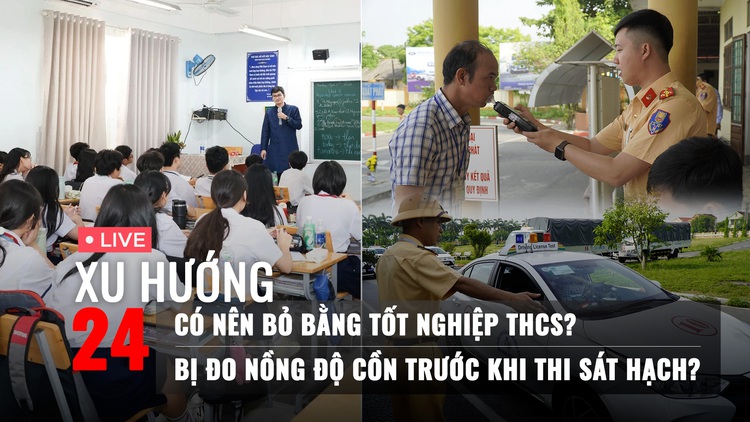 Xu Hướng 24: Xôn xao chuyện bỏ bằng tốt nghiệp THCS | Đo nồng độ cồn trước khi sát hạch lái xe?