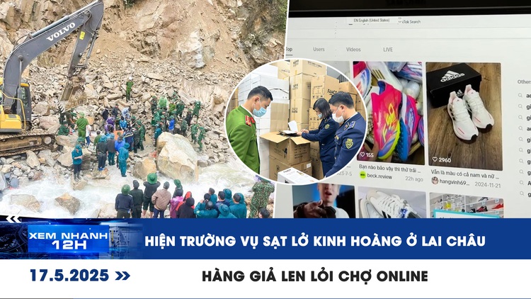 Xem nhanh 12h: Hiện trường vụ sạt lở 5 người chết ở Lai Châu | Hàng giả len lỏi chợ online