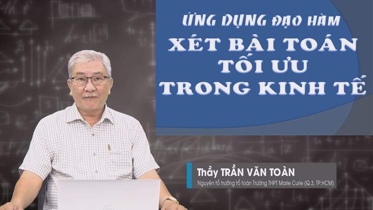 BÍ QUYẾT ÔN THI THPT 2025 | Môn toán | Chuyên đề 3 | Ứng dụng đạo hàm – Xét bài toán tối ưu trong kinh tế