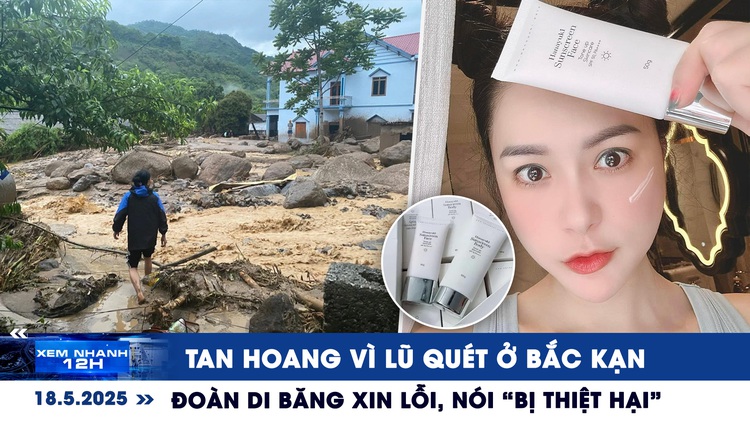 Xem nhanh 12h: Tan hoang vì lũ quét ở Bắc Kạn | Đoàn Di Băng xin lỗi, nói 'bị thiệt hại'