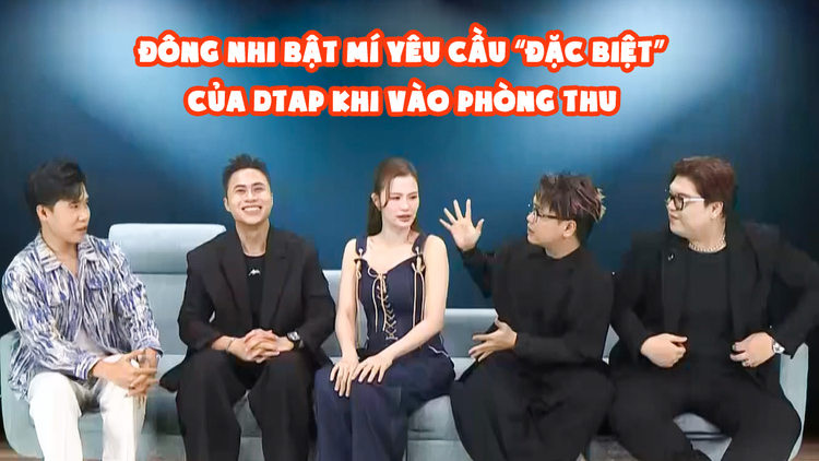 Đông Nhi bật mí yêu cầu 'đặc biệt' của DTAP khi vào phòng thu