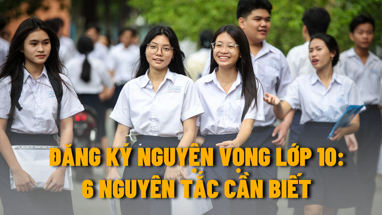 Từ chiều nay đăng ký nguyện vọng tuyển sinh lớp 10: 6 nguyên tắc cần biết