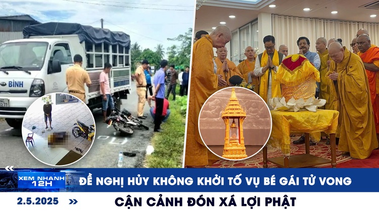 Xem nhanh 12h: Đề nghị hủy quyết định không khởi tố vụ bé gái tử vong | Cận cảnh đón xá lợi Phật ở TP.HCM