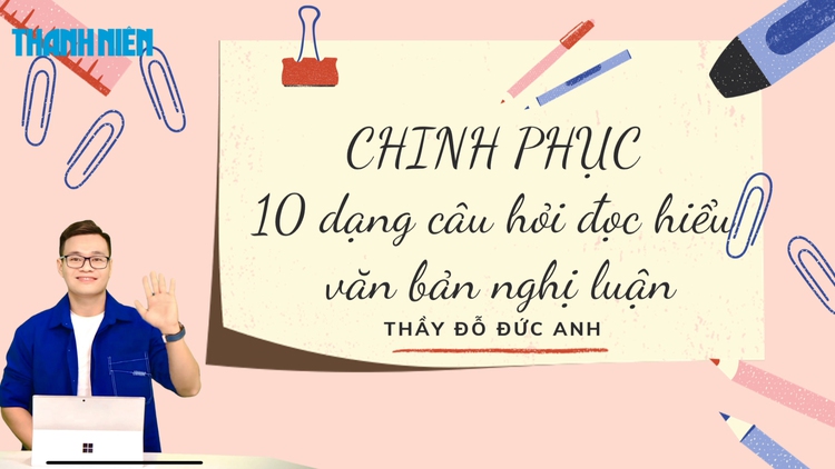 BÍ QUYẾT ÔN THI THPT 2025 | Môn ngữ văn | Chuyên đề 3 | Chinh phục 10 dạng câu hỏi đọc hiểu văn bản nghị luận