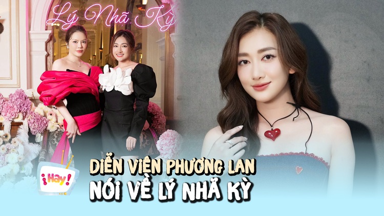 Diễn viên Phương Lan nói về 'mối quan hệ đặc biệt' với Lý Nhã Kỳ
