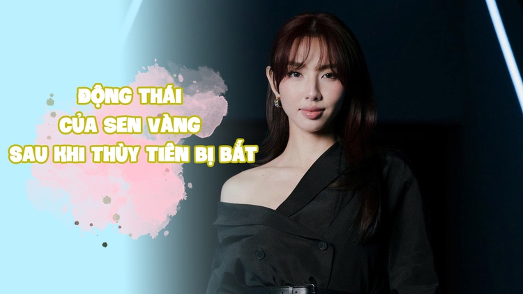 Động thái của Sen Vàng sau khi hoa hậu Thùy Tiên bị bắt