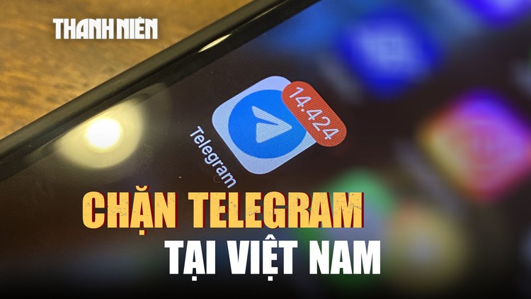 Chặn Telegram tại Việt Nam: Vì sao khó kiểm soát?