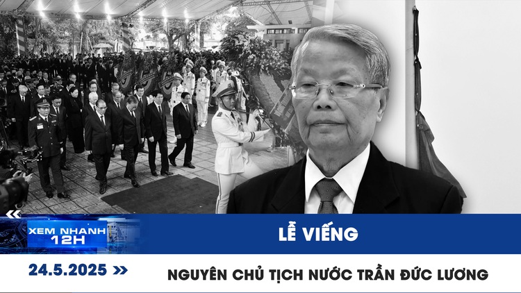 Xem nhanh 12h: Lễ viếng nguyên Chủ tịch nước Trần Đức Lương 