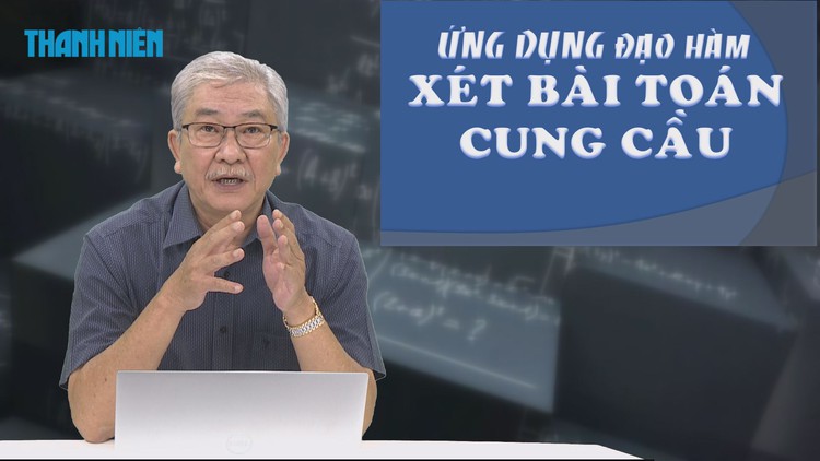 BÍ QUYẾT ÔN THI THPT 2025 | Môn toán | Chuyên đề 5 | Ứng dụng đạo hàm – Xét bài toán cung cầu