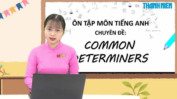 BÍ QUYẾT ÔN THI THPT 2025 | Môn tiếng Anh | Chuyên đề 6 | Từ hạn định