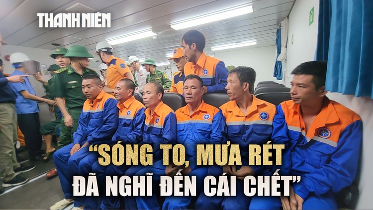 Lời kể thuyền viên vụ chìm tàu: Giữa sóng to mưa rét, ôm phao lênh đênh giữa biển