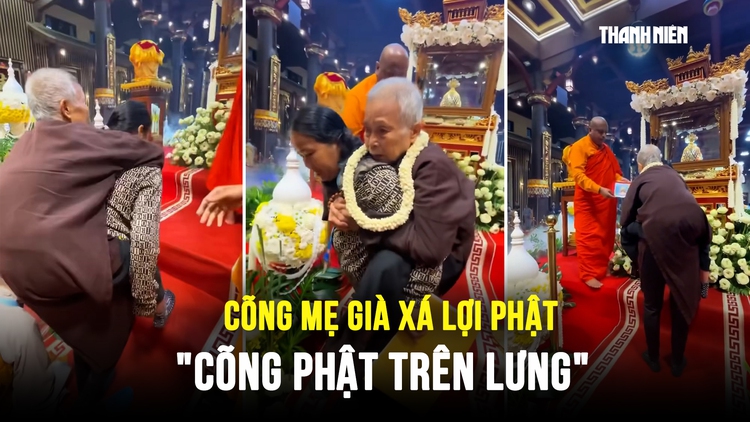 Xúc động con gái cõng mẹ già chiêm bái xá lợi Phật: 'Cõng Phật trên lưng'