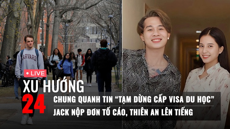 Xu Hướng 24: Chung quanh tin 'tạm dừng cấp visa du học' | Jack nộp đơn tố cáo, Thiên An lên tiếng