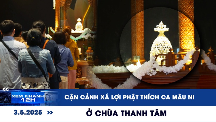 Xem nhanh 12h: Cận cảnh xá lợi Phật Thích Ca Mâu Ni ở chùa Thanh Tâm