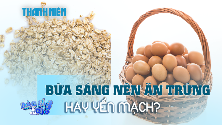 Nên ăn trứng hay yến mạch vào buổi sáng để hỗ trợ sức khỏe?