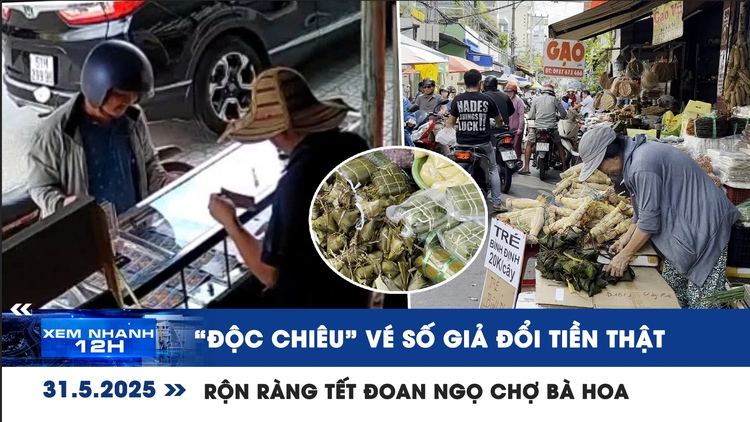 Xem nhanh 12h: 'Độc chiêu' vé số giả đổi tiền thật | Rộn ràng bánh trái, xôi chè chợ Bà Hoa