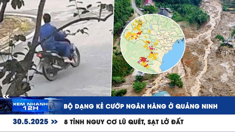 Xem nhanh 12h: Bộ dạng kẻ cướp ngân hàng ở Quảng Ninh | 8 tỉnh nguy cơ lũ quét, sạt lở đất