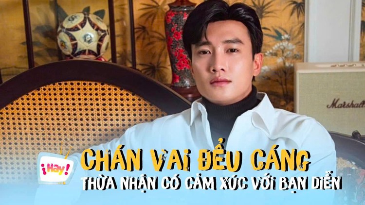 Quốc Trường chán vai đểu cáng, thừa nhận có cảm xúc với bạn diễn