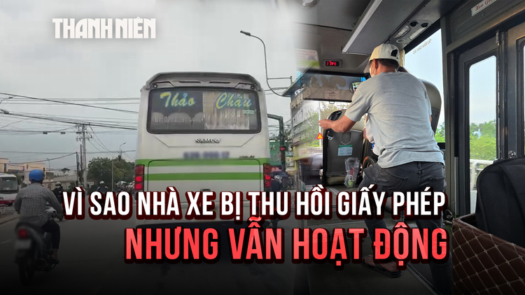 Vì sao nhà xe Duy Quý - Thảo Châu bị thu hồi giấy phép  vẫn hoạt động?