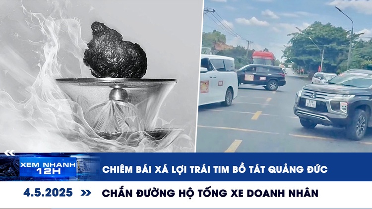 Xem nhanh 12h: Chiêm bái xá lợi trái tim Bồ tát Quảng Đức | Chắn đường hộ tống xe doanh nhân
