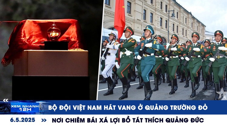 Xem nhanh 12h: Bộ đội Việt Nam hát vang ở Quảng trường Đỏ | Nơi chiêm bái xá lợi Bồ tát Thích Quảng Đức