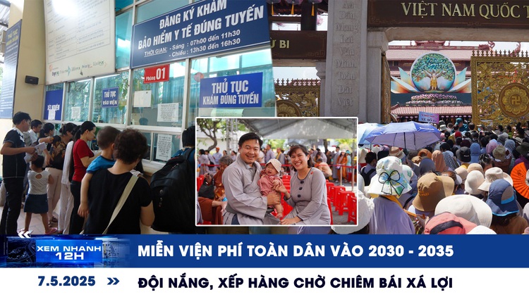 Xem nhanh 12h: Miễn viện phí toàn dân vào 2030 - 2035 | Đội nắng, xếp hàng chờ chiêm bái xá lợi