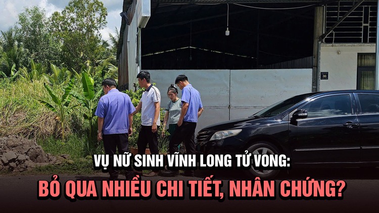 Vụ nữ sinh Vĩnh Long tử vong: Đã bỏ qua nhiều chi tiết, nhân chứng quan trọng?
