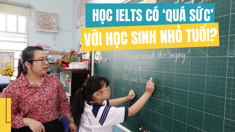 Học IELTS có ‘quá sức’ với học sinh nhỏ tuổi?