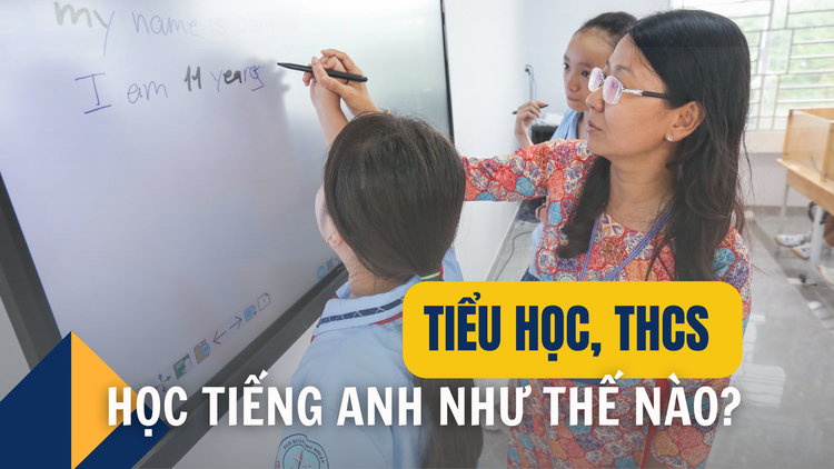 Học sinh tiểu học, THCS học tiếng Anh như thế nào cho hiệu quả?