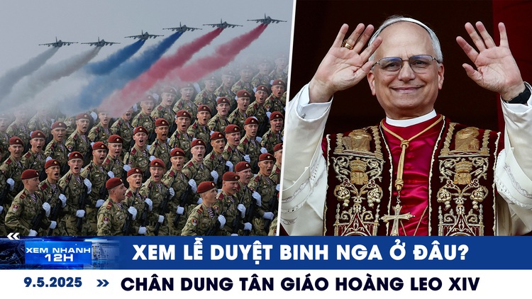 Xem nhanh 12h: Hôm nay Nga duyệt binh Ngày Chiến thắng | Chân dung tân Giáo hoàng Leo XIV