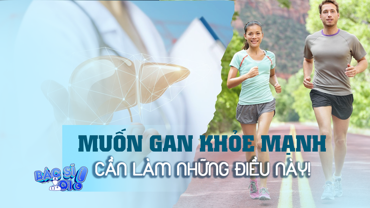 Muốn gan khỏe mạnh cần làm những điều này!