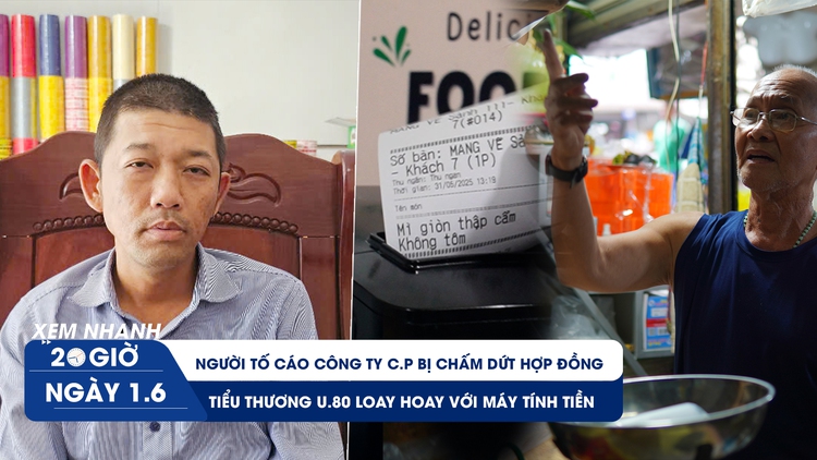 Xem nhanh 20h ngày 1.6: Người tố cáo Công ty C.P bị chấm dứt hợp đồng | Tiểu thương U.80 loay hoay với máy tính tiền
