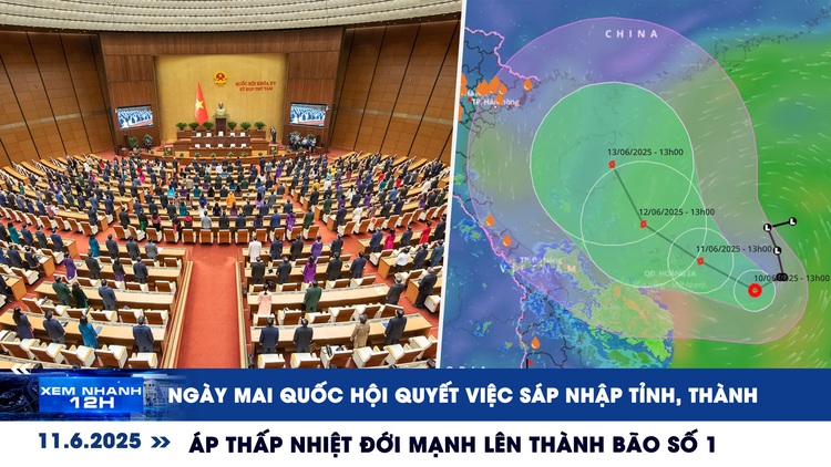 Xem nhanh 12h: Ngày mai Quốc hội quyết việc sáp nhập tỉnh, thành | Bão số 1 gây mưa rất lớn