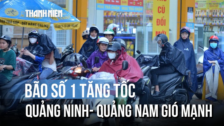 Bão số 1 đi nhanh hơn, ven biển Quảng Ninh - Quảng Nam gió mạnh