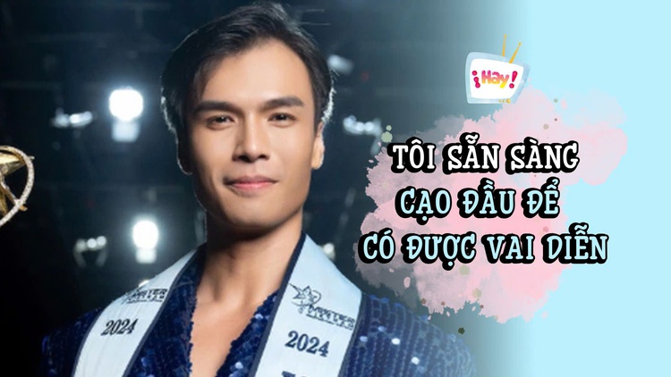 Nam vương Mạnh Lân: Tôi sẵn sàng cạo đầu để có vai diễn