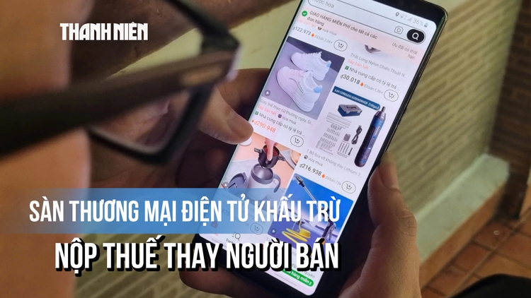 Từ 1.7, sàn thương mại điện tử khấu trừ, nộp thuế thay người bán